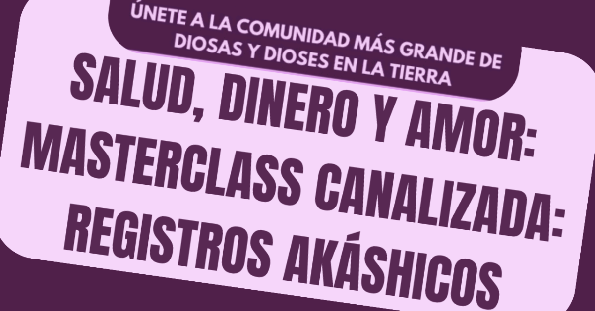 Masterclass Canalizada (Salud, Dinero, Amor) por los Registros Akáshicos